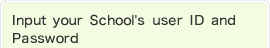 Input your School's user ID and Password